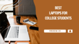 Best Laptops For College Student – Top 10 Picks