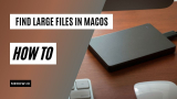 How to Find Large Files in macOS (Manually & Automatically)