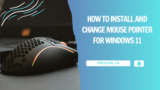 How to Install and Change Mouse Pointer for Windows 11/10