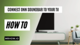 Top 3 Ways to Connect the Onn Soundbar to Your TV