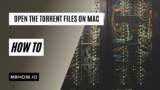 How to Open/Download The Torrent Files on macOS