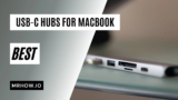 Top 7 Best USB-C Hubs For Macbook Pro/Air/Mini