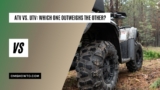 ATV VS. UTV: Which One Outweighs The Other?