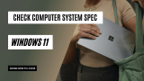 How to Check Computer System Specifications Windows 11/10