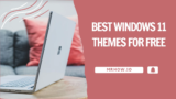 17 Best Windows 11 Themes & Wallpapers For Free
